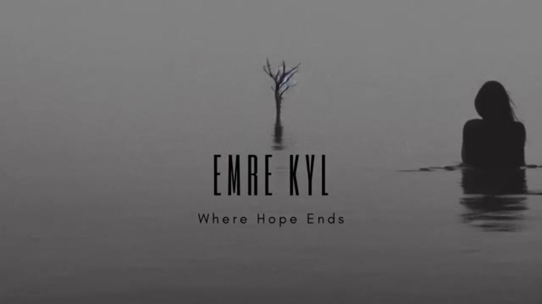 ⁣Emre KYL - Where Hope Ends